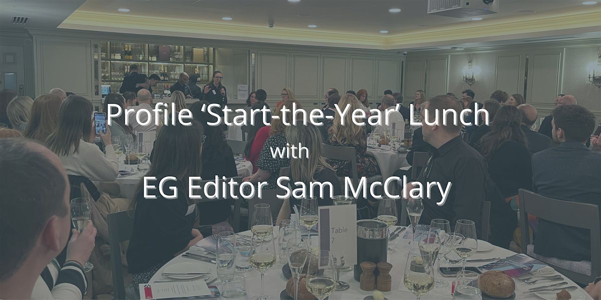 Profile \u2018Start-the-Year\u2019 Lunch  2025 with  EG editor, Sam McClary