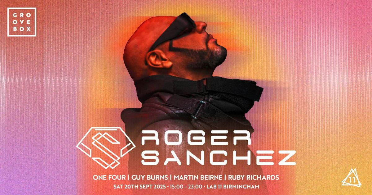 ROGER SANCHEZ | Groovebox at Lab11, Birmingham