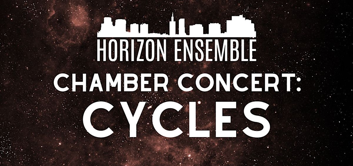Horizon Ensemble \u2014 Chamber Concert: Cycles!