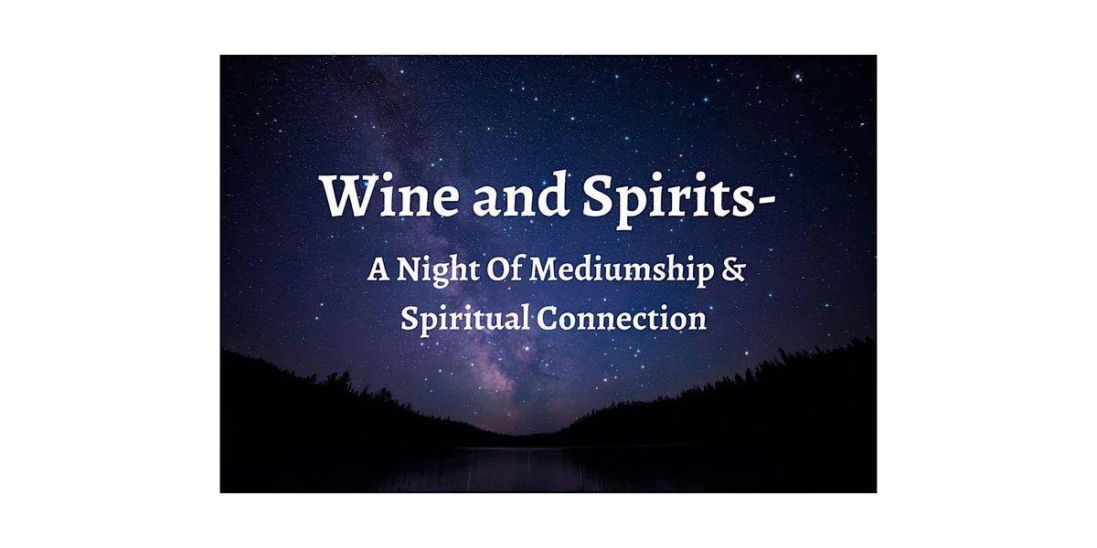 Wine and Spirits-A Night Of Mediumship & Spiritual Connection