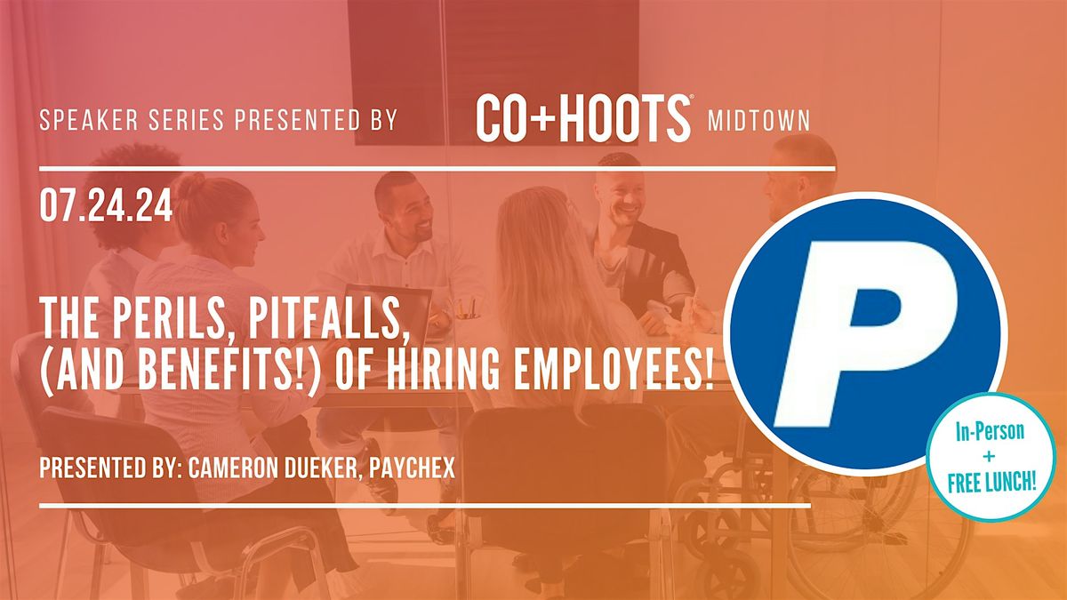 The Perils, Pitfalls, (and Benefits!) of Hiring Employees!