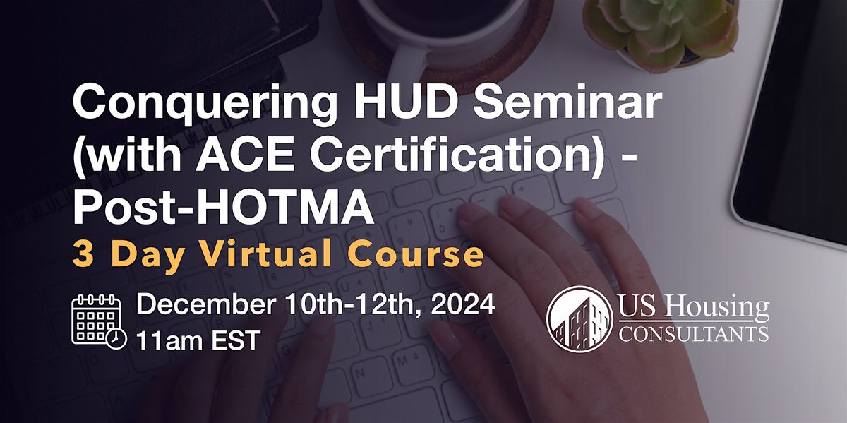 Conquering HUD Seminar (with ACE Certification) - Post-HOTMA - 12\/10\/2024