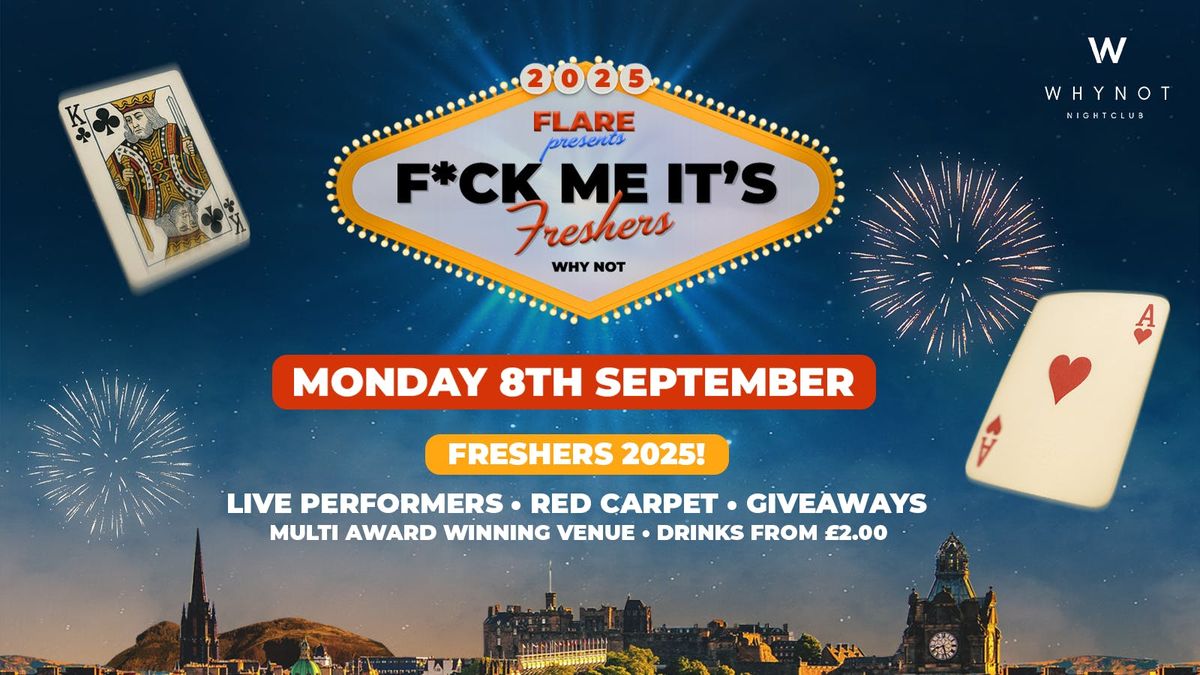 F*CK ME ITS FRESHERS