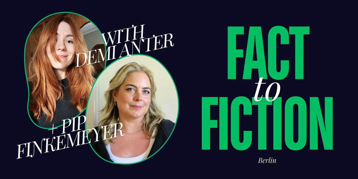 Fact to Fiction - Creative Writing Workshop w\/ Pip Finkemeyer & Demi Anter