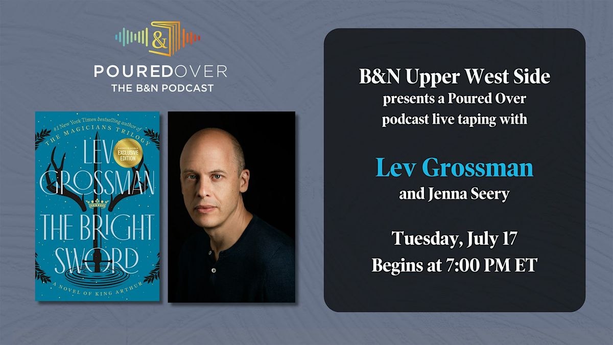 Lev Grossman discusses and signs THE BRIGHT SWORD at B&N Upper West Side!