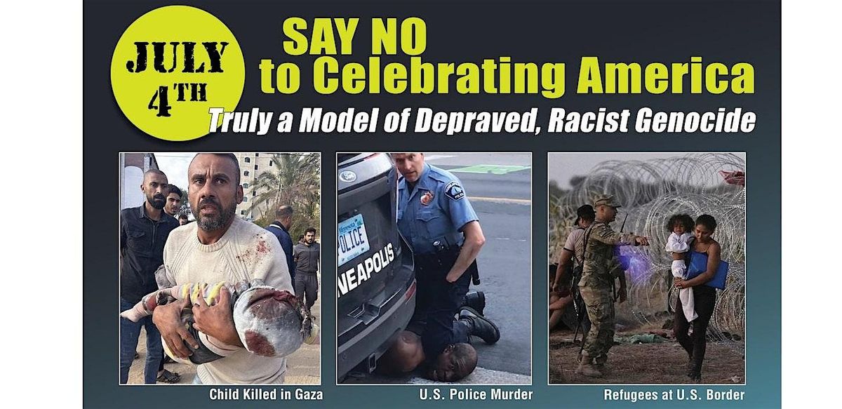 On July 4: NO to Celebrating America-- Truly a Model of Depraved Genocide