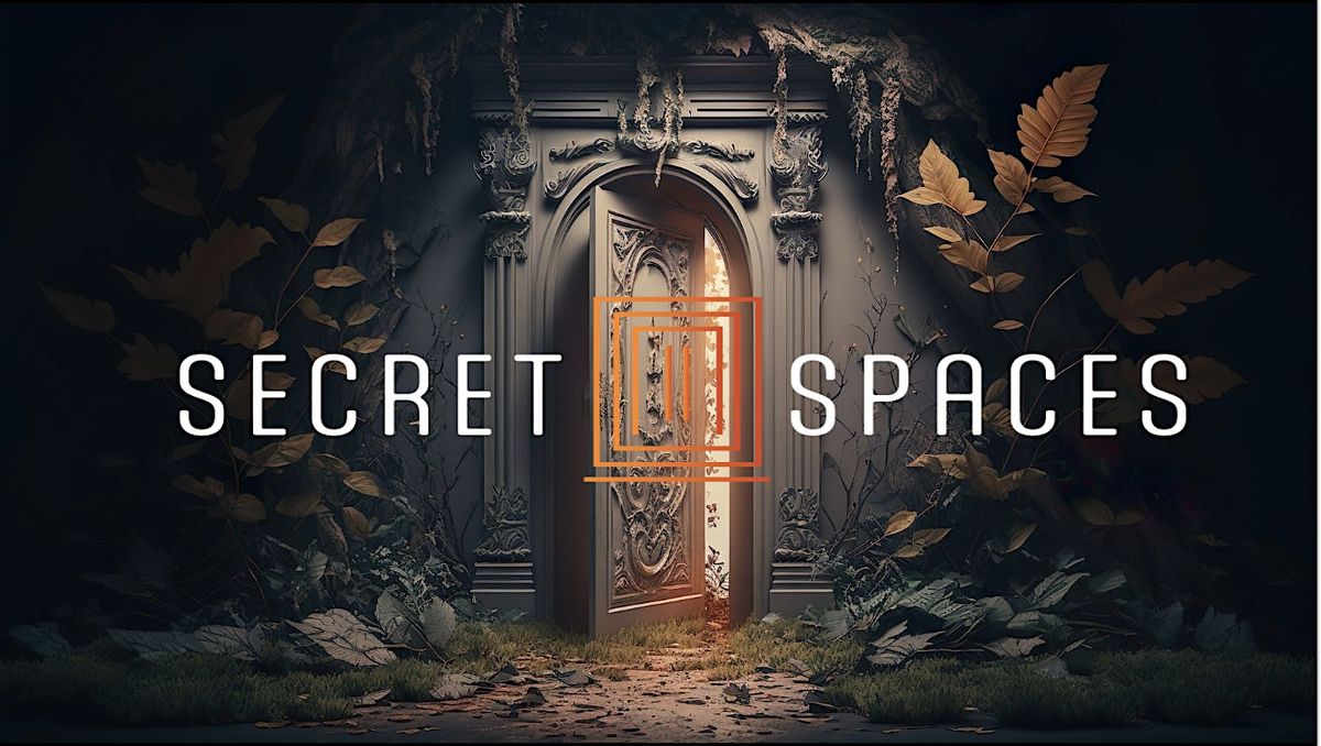 "Secret Spaces"                       presented by The Rooted Door