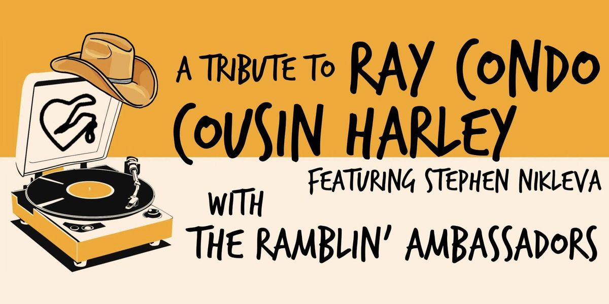 A Tribute to Ray Condo: Cousin Harley (featuring Stephen Nikleva) with The Ramblin' Ambassadors