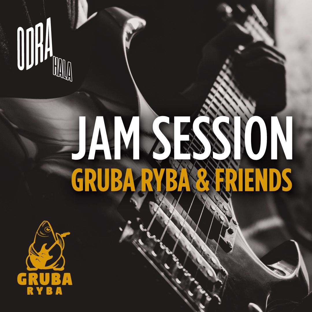 Jam Session \/ Gruba Ryba & Friends \/ Hala Odra