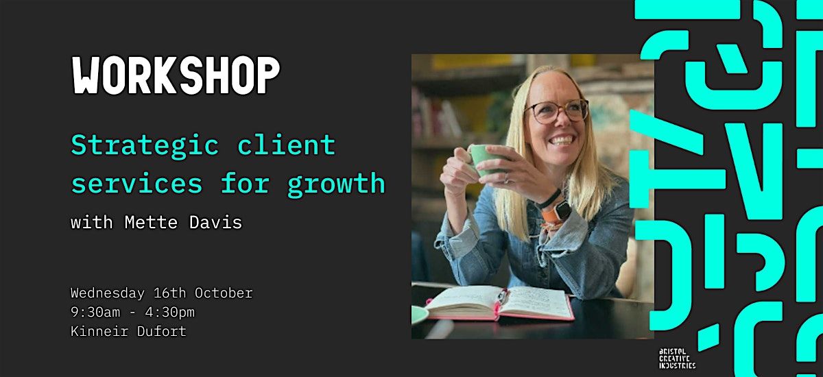 Strategic client services for growth: a workshop with Mette Davis