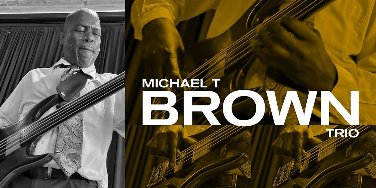 Michael T Brown Trio - 8:30pm Show