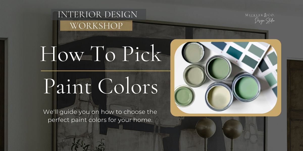 Picking Paint Colors May 25- Interior Design Workshop
