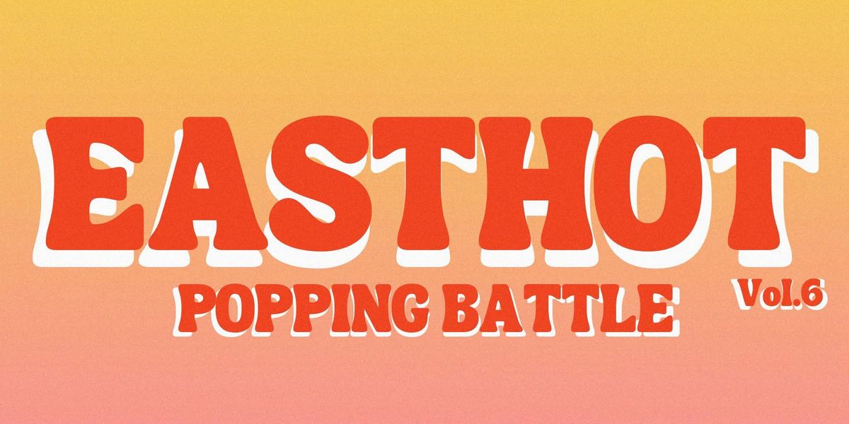 East Hot Popping Battle Vol.6