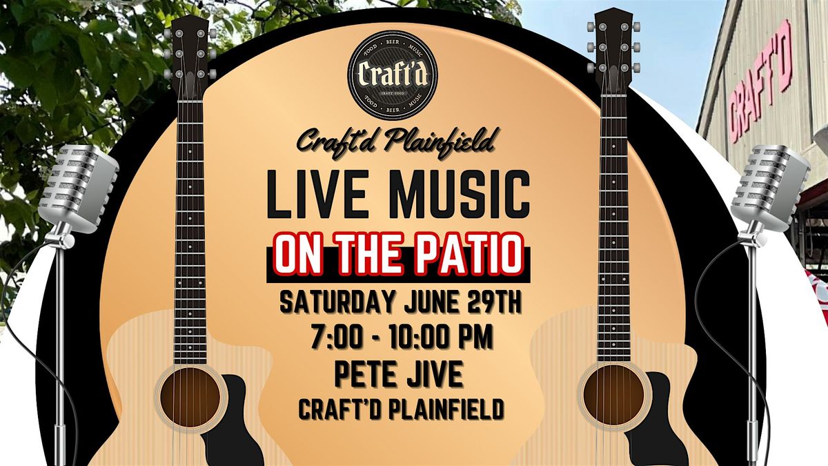 Craft'd Plainfield Live Music - Pete Jive - Saturday June 29th at 7 PM