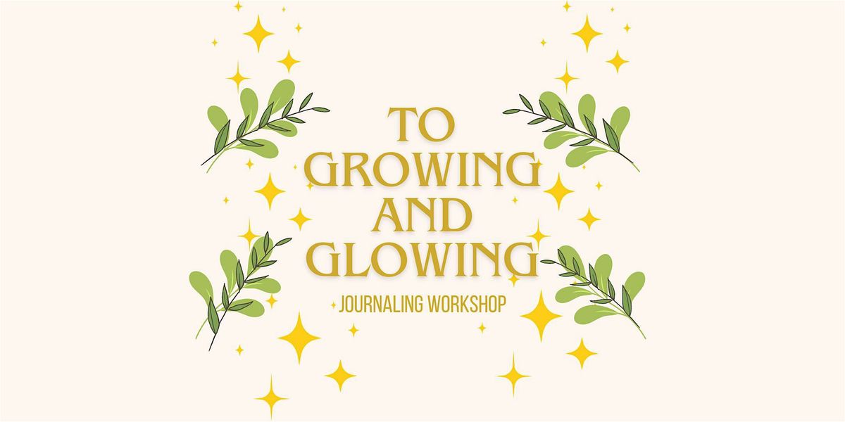 To Growing and Glowing Journaling Workshop