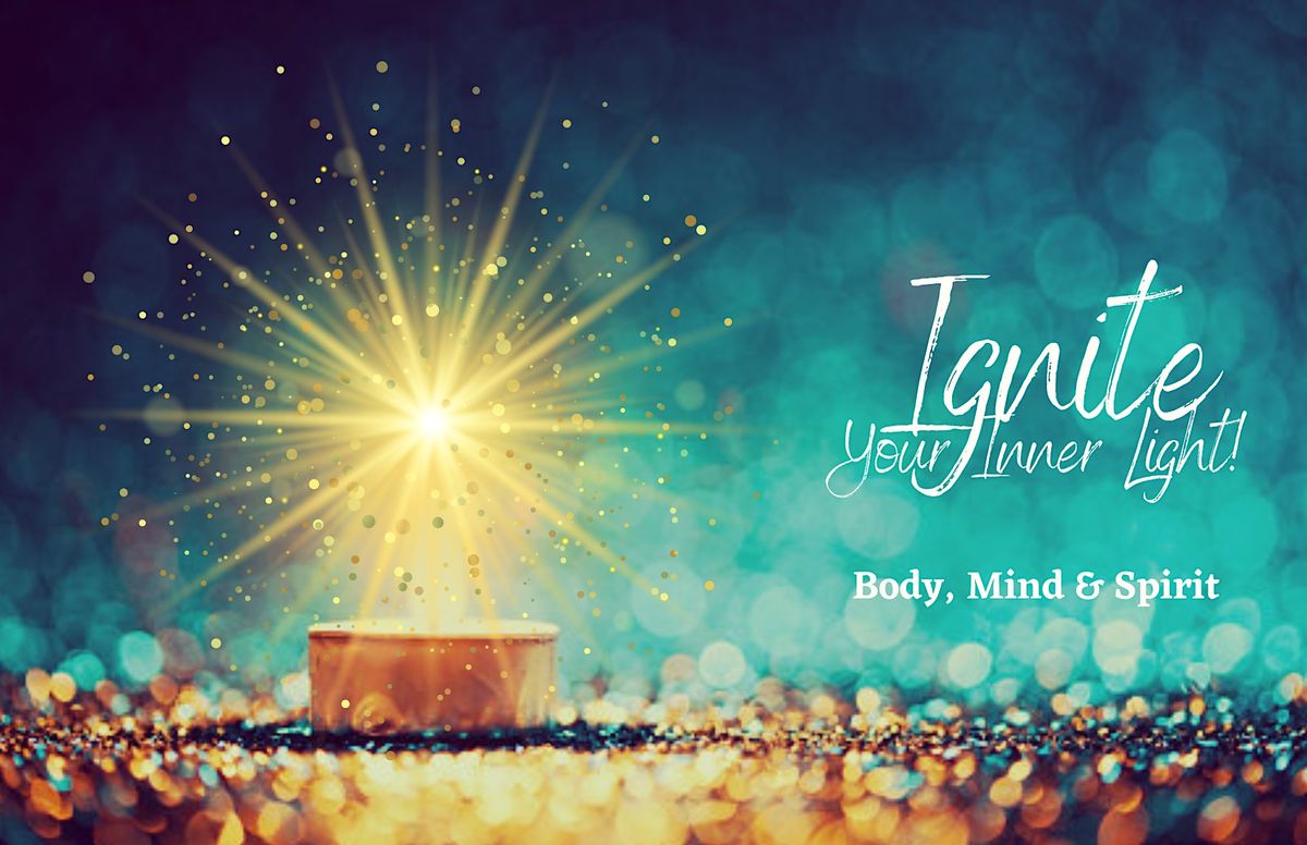 Ignite Your Inner Light - Body, Mind & Spirit!