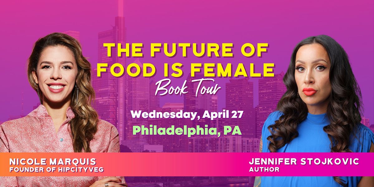 The Future of Food is Female Tour with Jennifer Stojkovic & Nicole Marquis