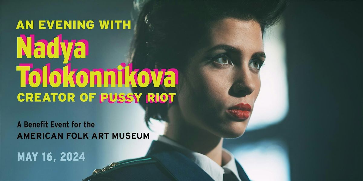 An Evening w\/ Nadya Tolokonnikova, Creator of Pussy Riot: an AFAM Benefit
