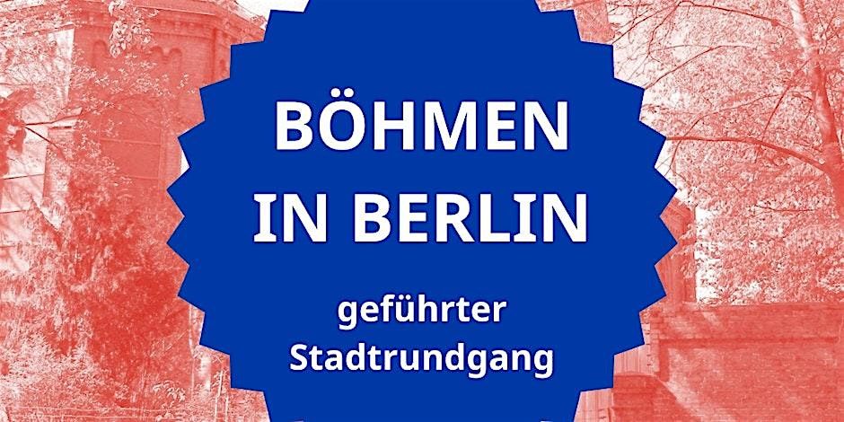 B\u00f6hmen in Berlin: gef\u00fchrter Stadtrundgang