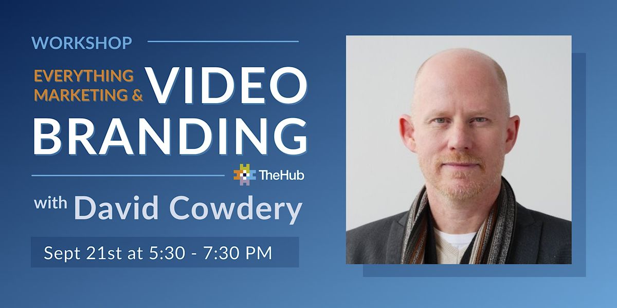 Marketing and Video Branding Workshop with David Cowdery