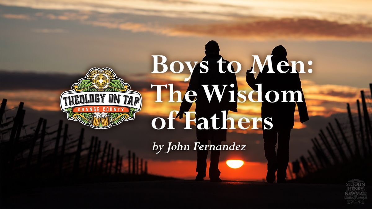 Theology on Tap OC - Boys to Men: The Wisdom of Fathers