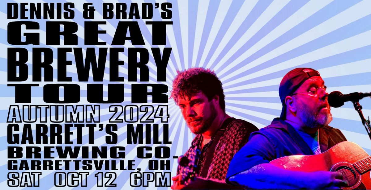 Garrett's Mill Brewing Co. Presents: Dennis & Brad's Great Brewery Tour (live music, nat'l tour)!