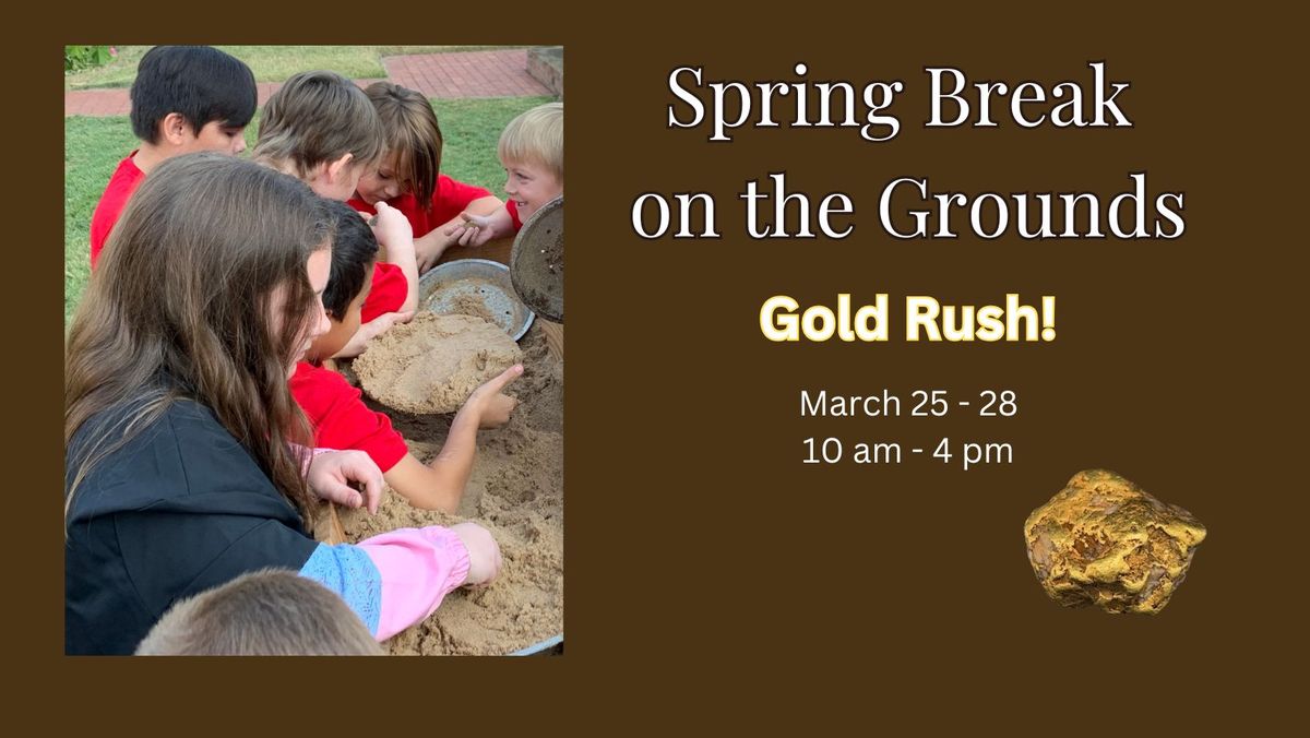 SPRING BREAK ON THE GROUNDS: Gold Rush!