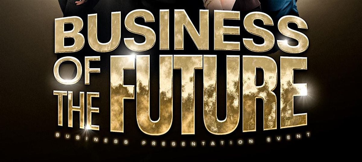 BUSINESS OF THE FUTURE