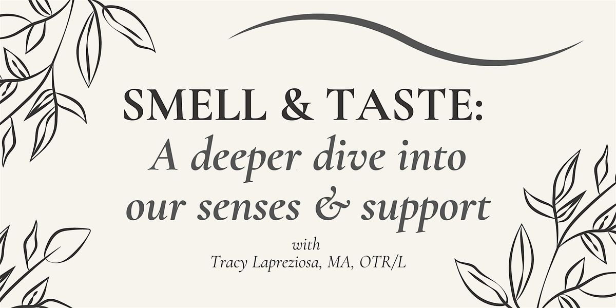 Smell & Taste:  A deeper dive into our senses & support