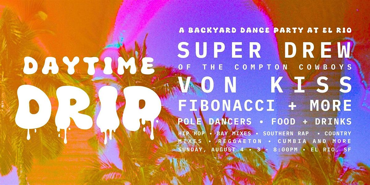 DAYTIME DRIP: a hotttt backyard dance party at El Rio