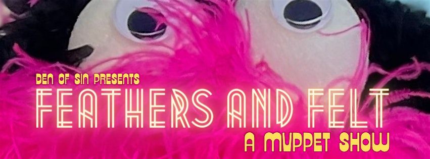 Den of Sin Presents: Feathers and Felt: A Mvppet Show