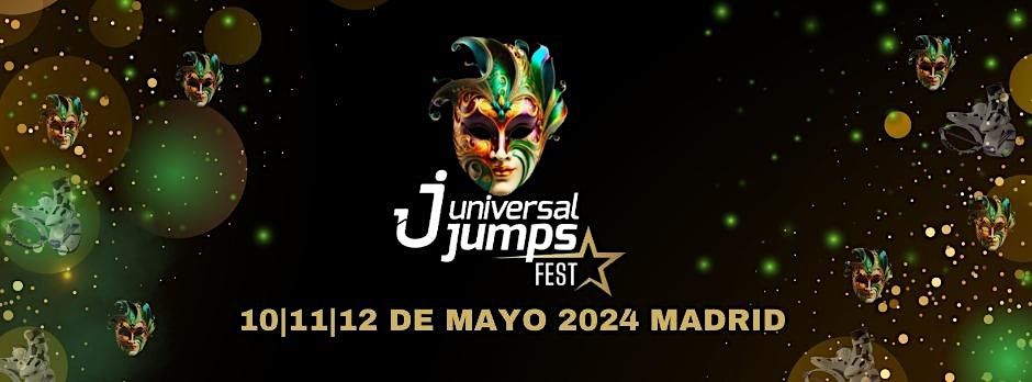 UNIVERSAL JUMPS FEST MADRID - 10|11|12    DE MAYO