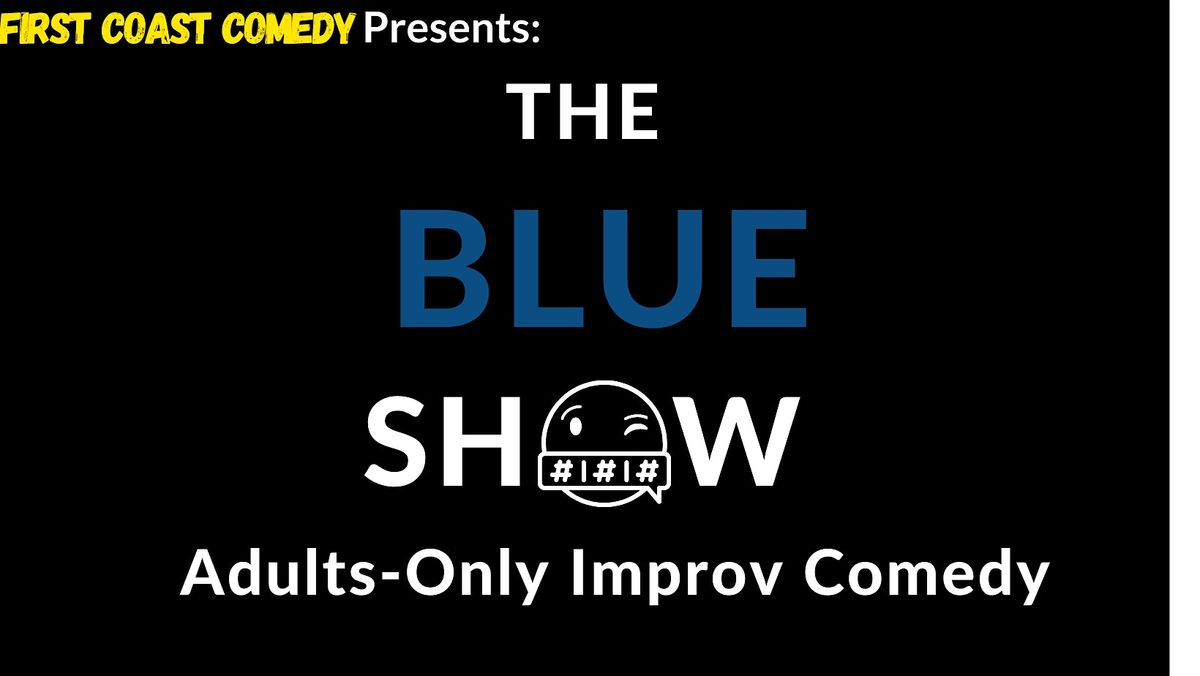 The Blue Show: Adults-Only Improv Comedy! (21+)