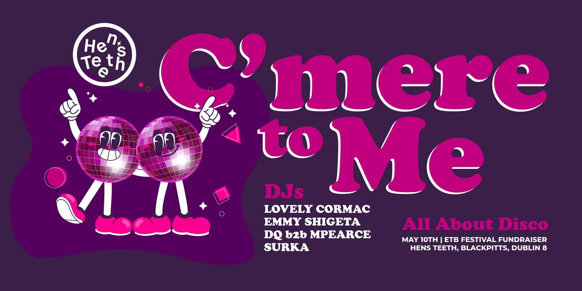 C'mere to Me | All About Disco | Hen's Teeth
