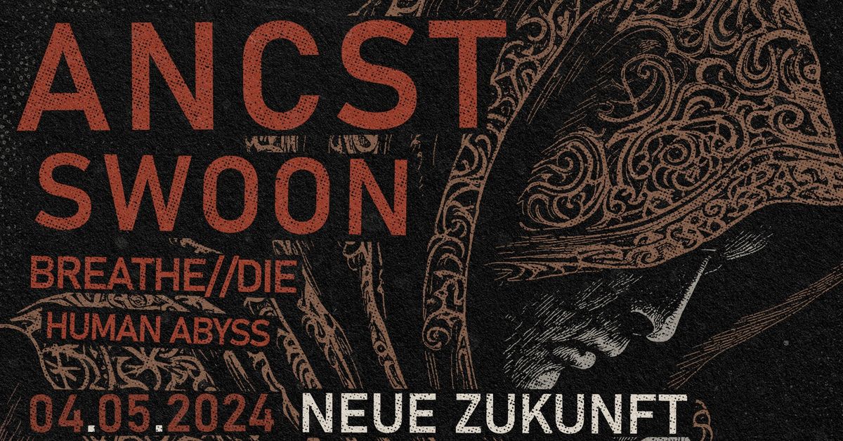 ANCST | SWOON | BREATHE\/\/DIE | HUMAN ABYSS - BERLIN