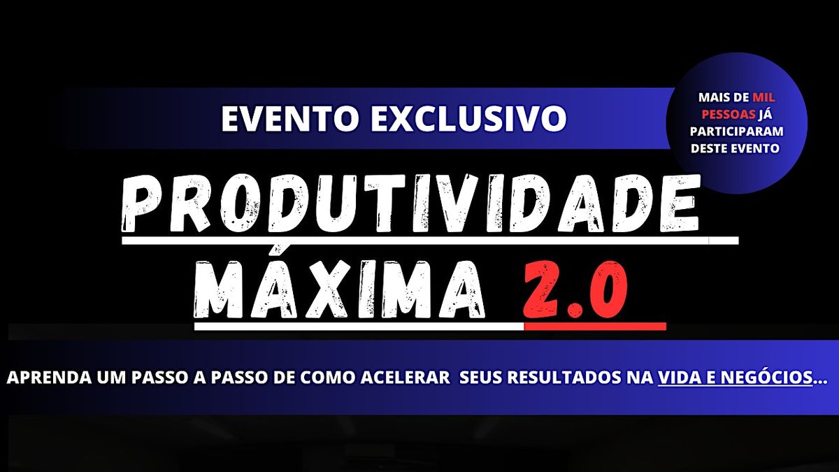 PRODUTIVIDADE M\u00c1XIMA 2.0