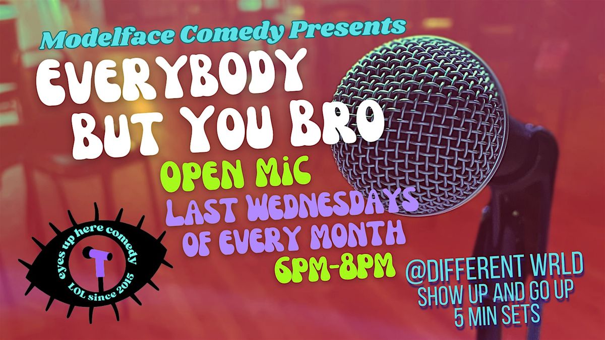 Everybody But You Bro Open Mic (May)