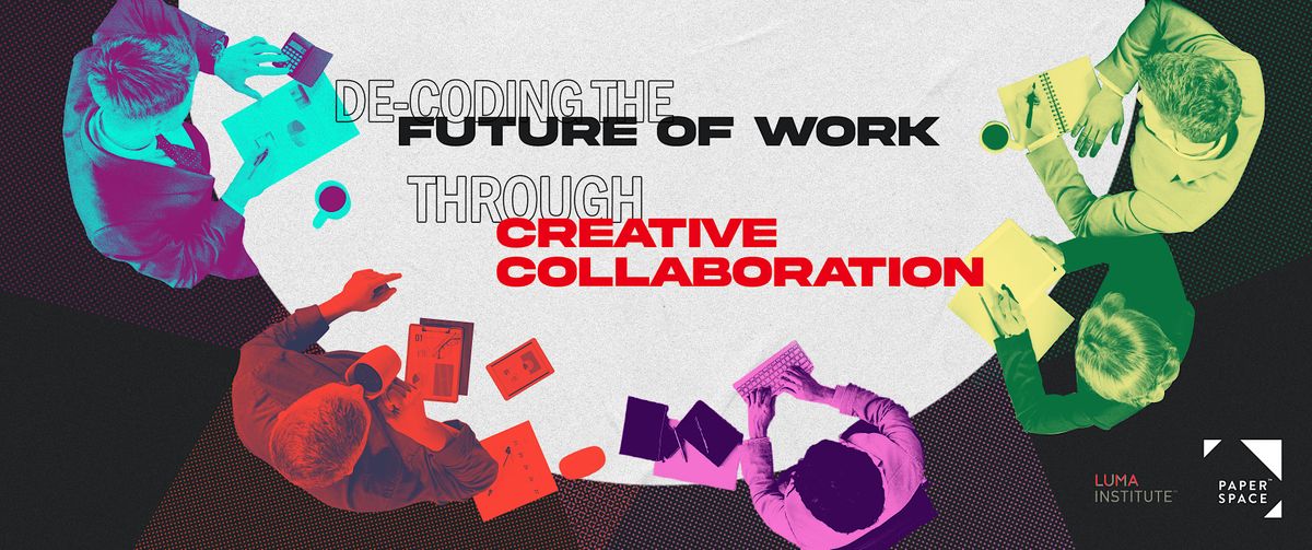 De-coding The Future of Work Through Creative Collaboration, National ...