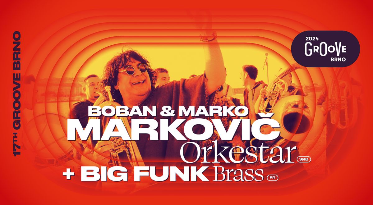 Boban & Marko Markovi\u010d Orkestar (SRB) + Big Funk Brass (FR) @Groove Brno 2024