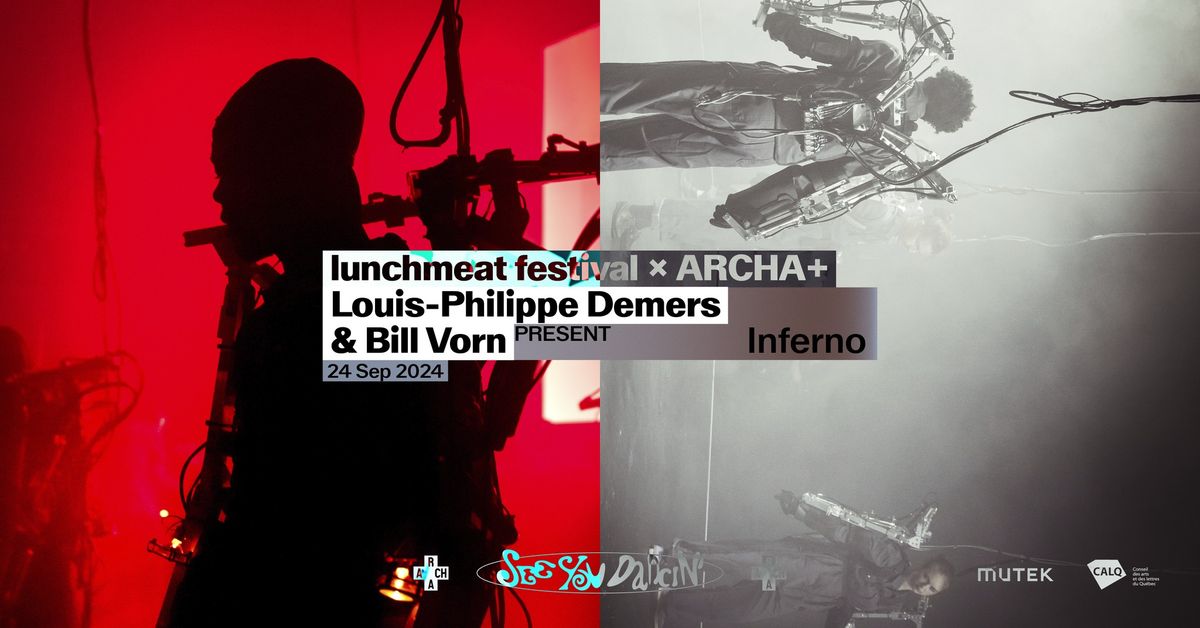 Lunchmeat x ARCHA+: Louis-Philippe Demers & Bill Vorn present Inferno