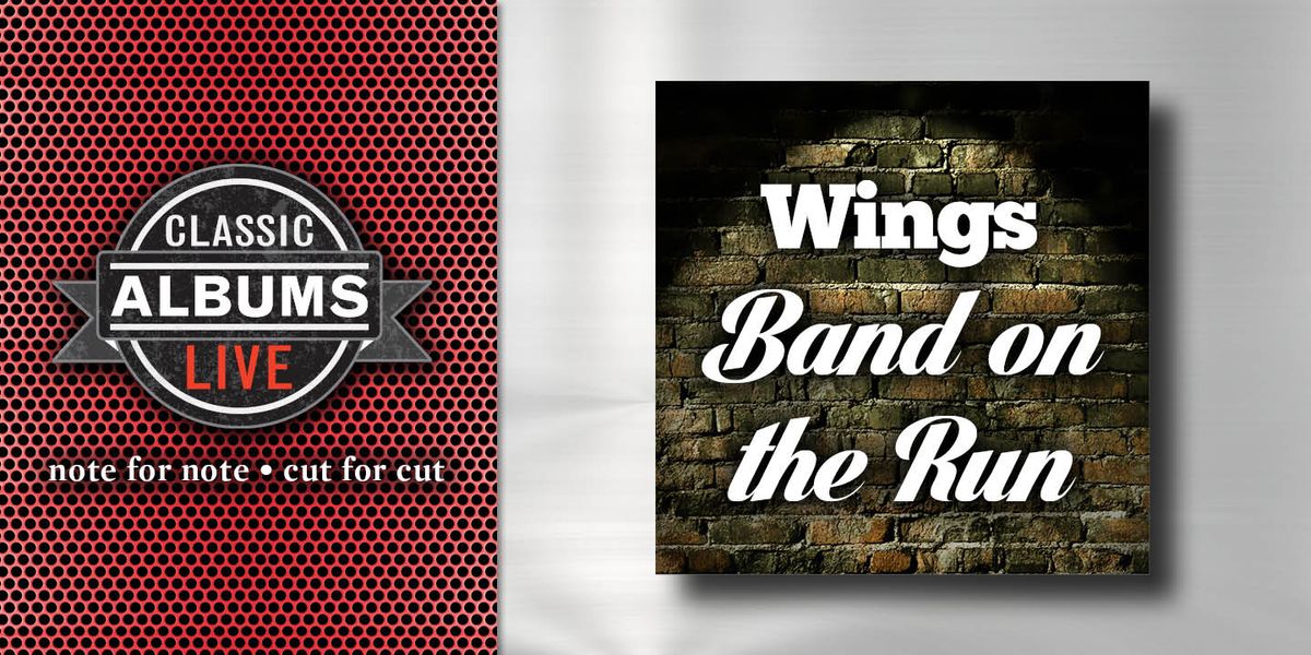 Classic Albums Live Tribute Show: Wings Band On The Run