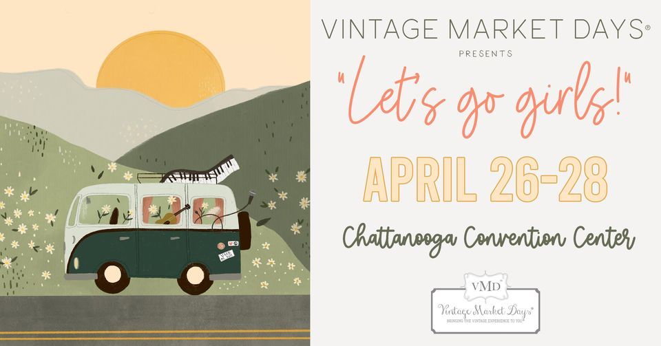 Vintage Market Days of Chattanooga presents "Let's Go Girls!\u201d