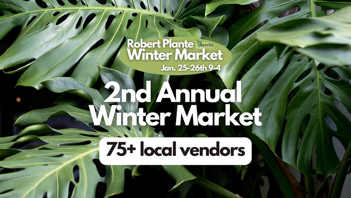 \ud83c\udf1f 2nd Annual Winter Market at Robert Plante Greenhouses! \u2744\ufe0f