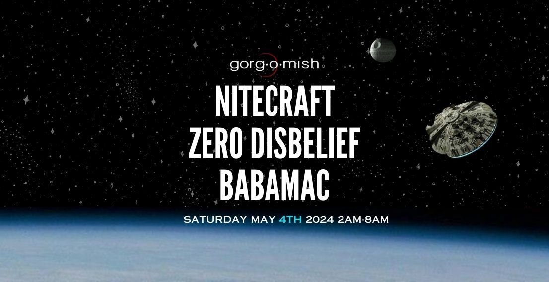 Gorg-O-Mish presents: Nitecraft | Zero Disbelief | Babamac - Sat May 04 - #atgorgomish
