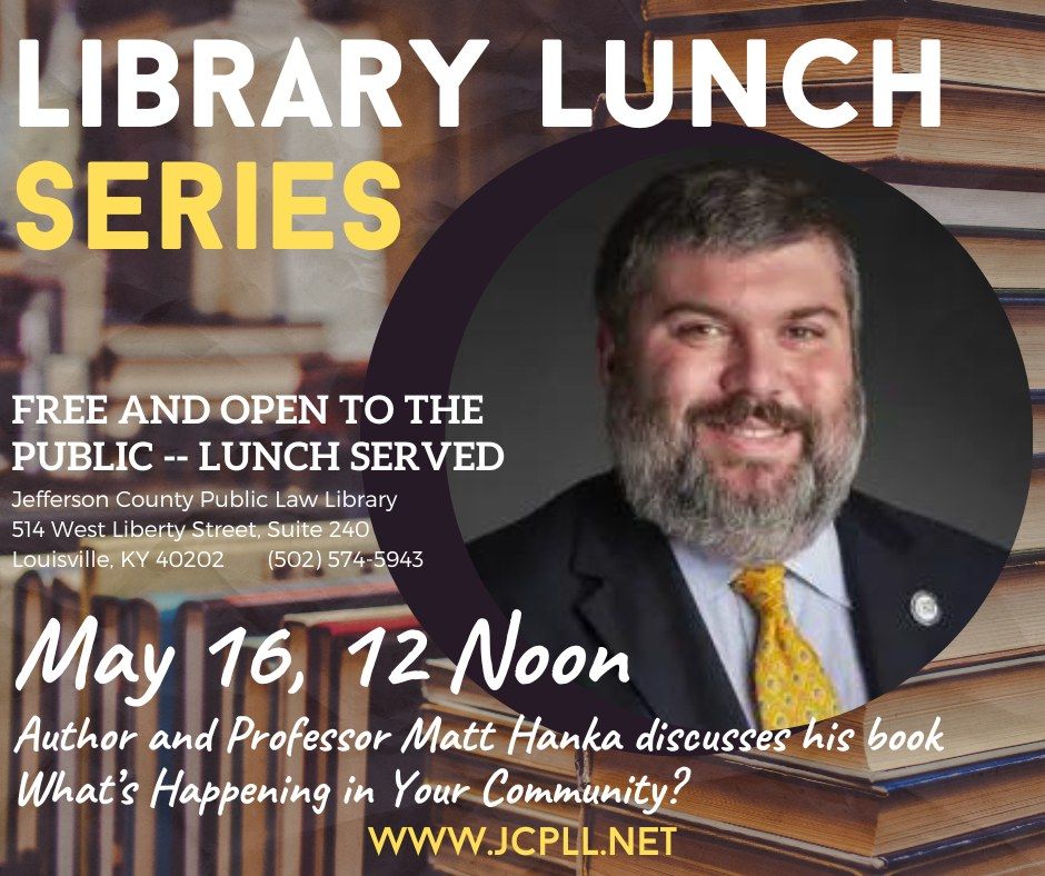 Library Lunch Series: Matt Hanka discusses What's Happening in Your Community?