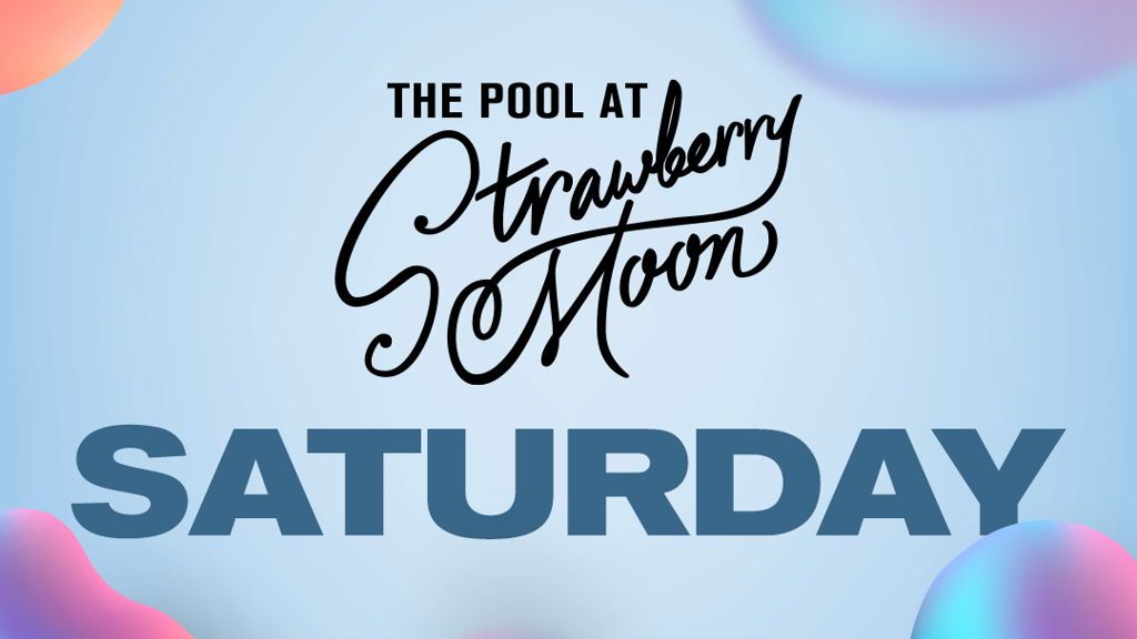 Saturdays at Strawberry Moon Pool