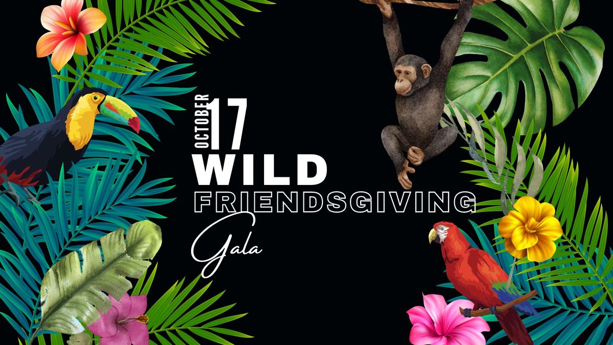 Wild Friendsgiving Gala