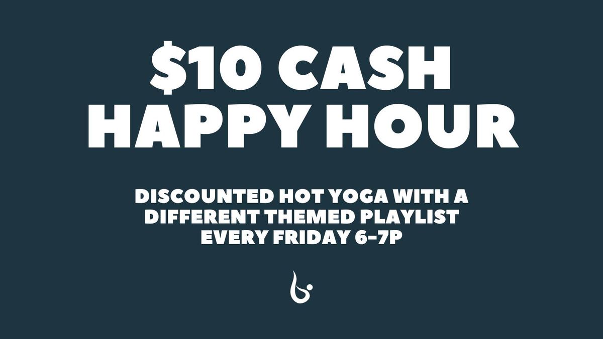 $10 Cash Happy Hour Class *Every Friday 6-7p*