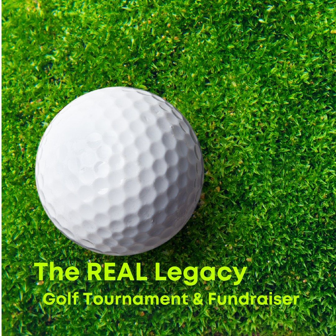 The REAL Legacy Golf Tournament & Fundraiser