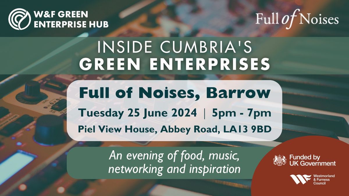 Inside Cumbria's Green Enterprises - Full of Noises, Barrow